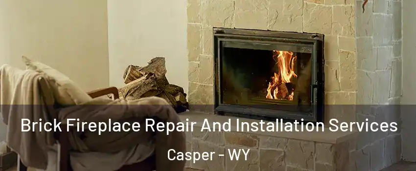  Brick Fireplace Repair And Installation Services Casper - WY