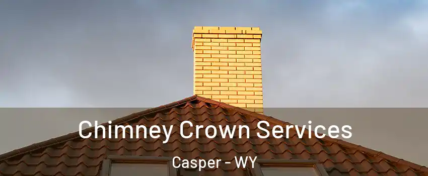 Chimney Crown Services Casper - WY