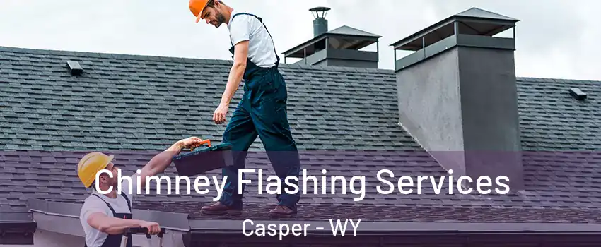 Chimney Flashing Services Casper - WY