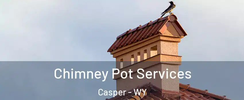  Chimney Pot Services Casper - WY