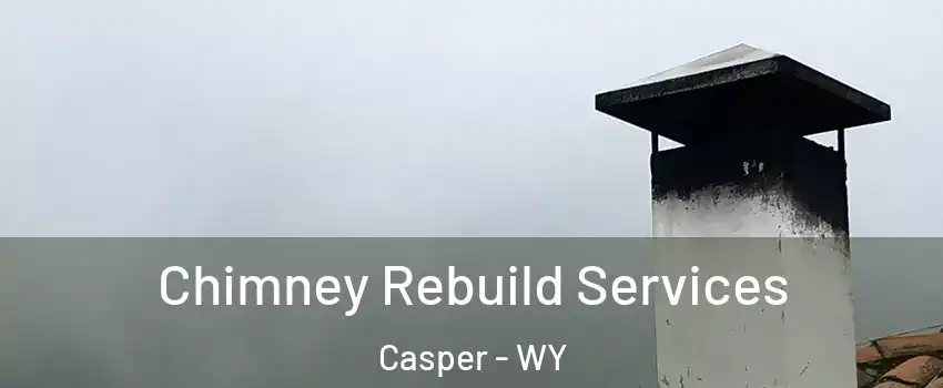  Chimney Rebuild Services Casper - WY