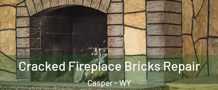  Cracked Fireplace Bricks Repair Casper - WY