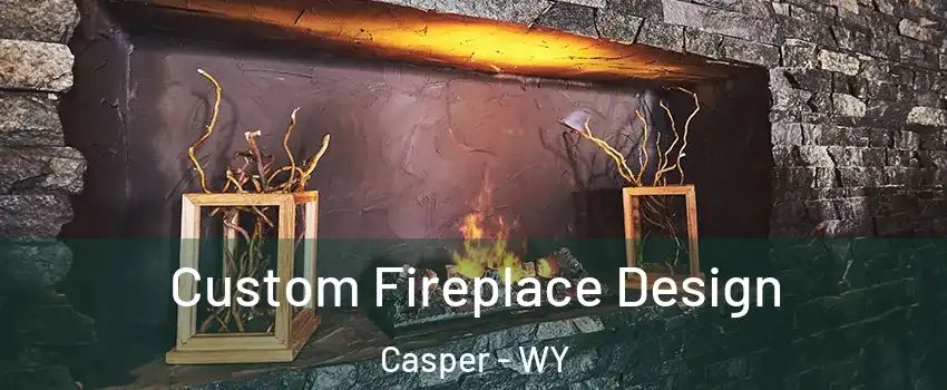  Custom Fireplace Design Casper - WY