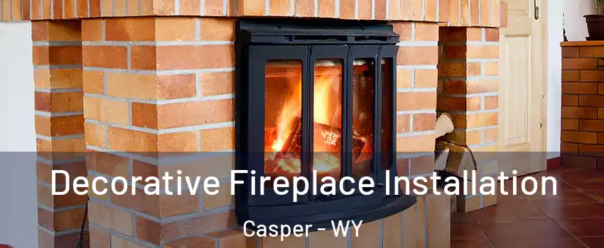  Decorative Fireplace Installation Casper - WY