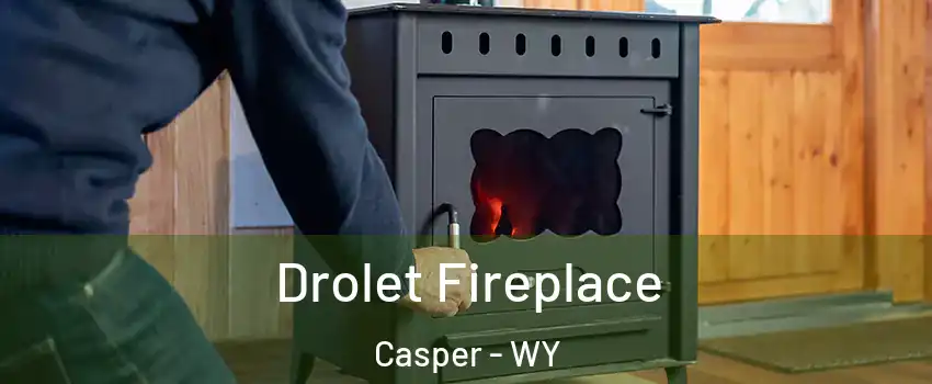  Drolet Fireplace Casper - WY