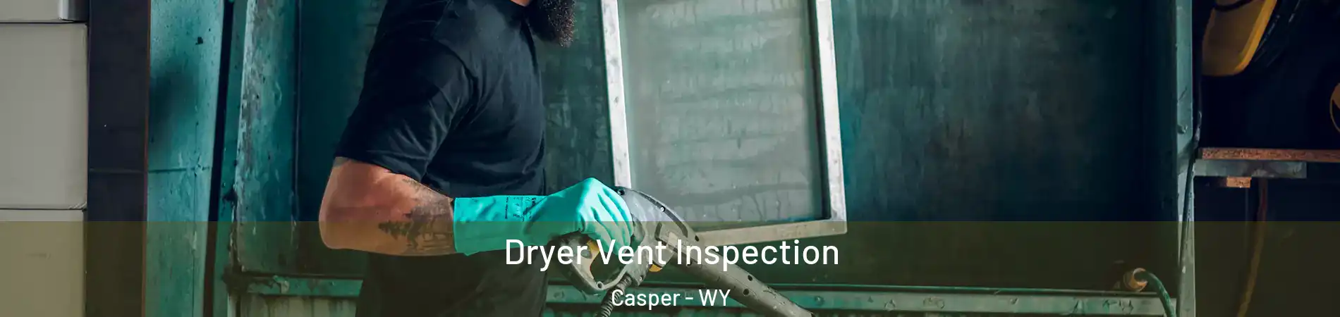  Dryer Vent Inspection Casper - WY