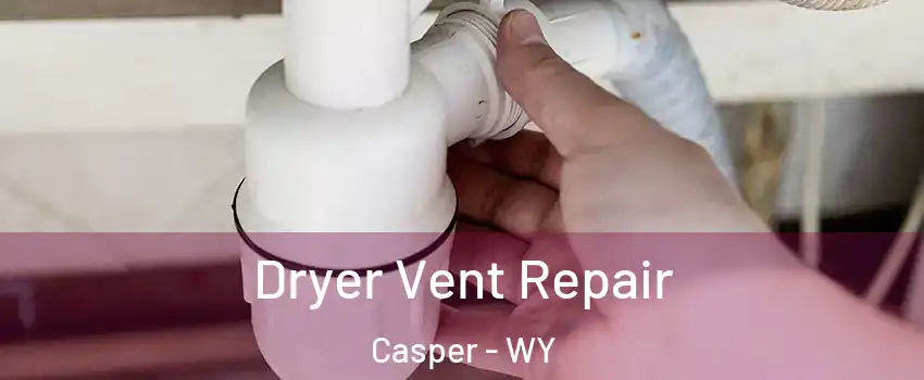  Dryer Vent Repair Casper - WY
