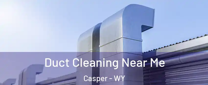  Duct Cleaning Near Me Casper - WY