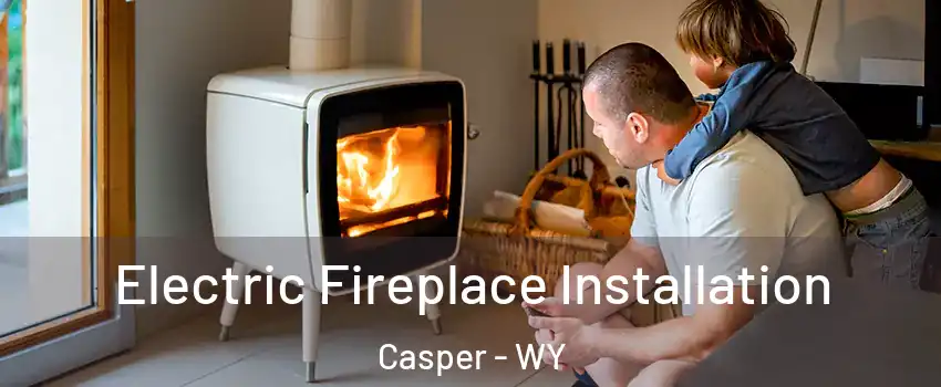  Electric Fireplace Installation Casper - WY