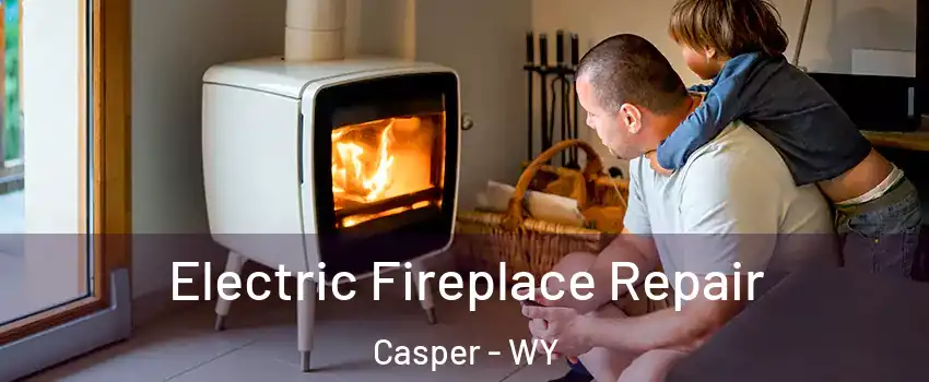  Electric Fireplace Repair Casper - WY