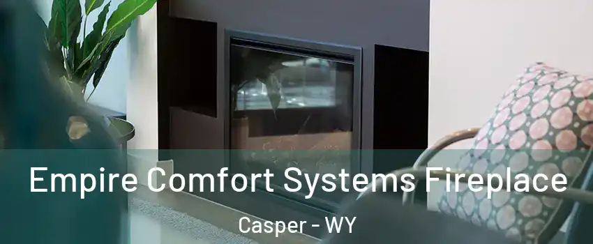  Empire Comfort Systems Fireplace Casper - WY
