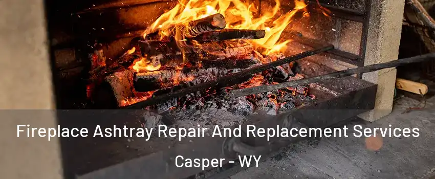  Fireplace Ashtray Repair And Replacement Services Casper - WY