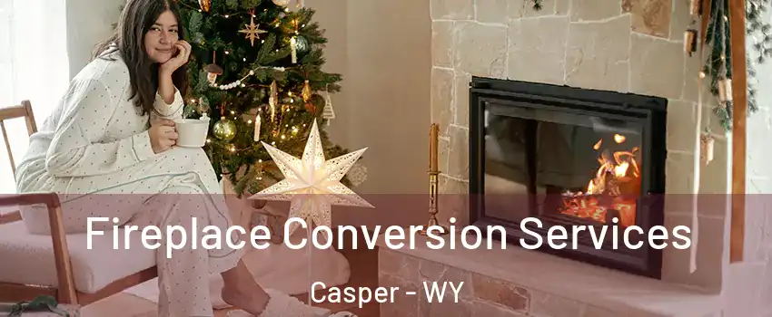  Fireplace Conversion Services Casper - WY