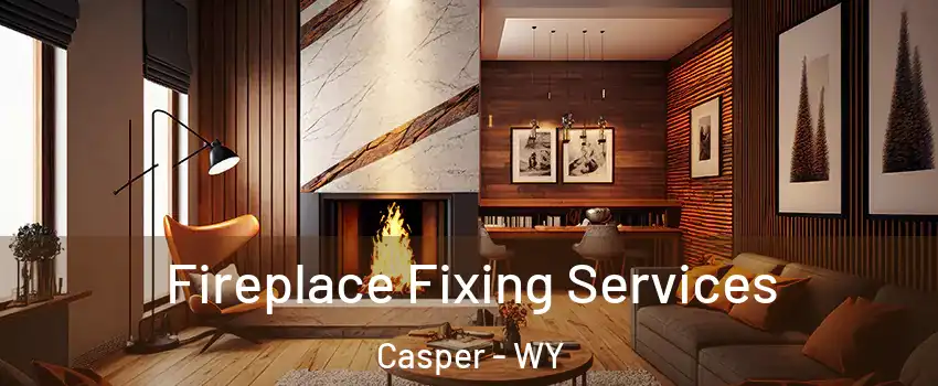  Fireplace Fixing Services Casper - WY