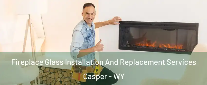 Fireplace Glass Installation And Replacement Services Casper - WY