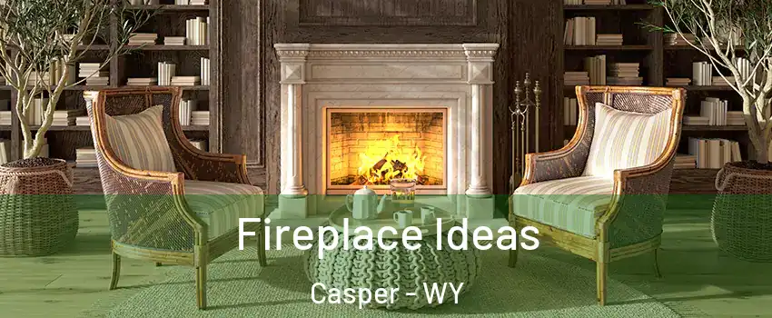  Fireplace Ideas Casper - WY