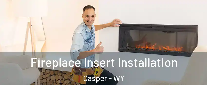 Fireplace Insert Installation Casper - WY