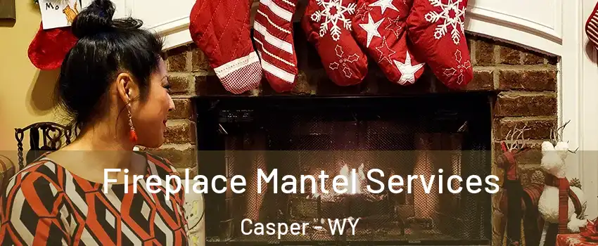  Fireplace Mantel Services Casper - WY