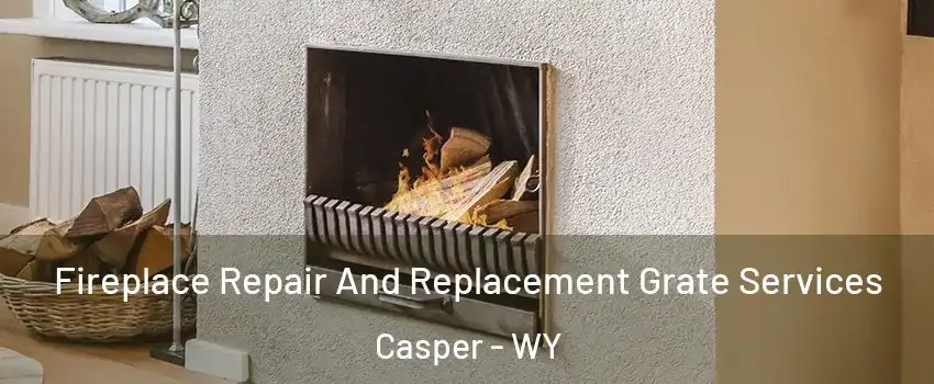  Fireplace Repair And Replacement Grate Services Casper - WY
