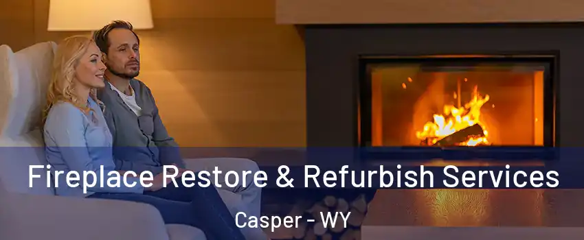  Fireplace Restore & Refurbish Services Casper - WY