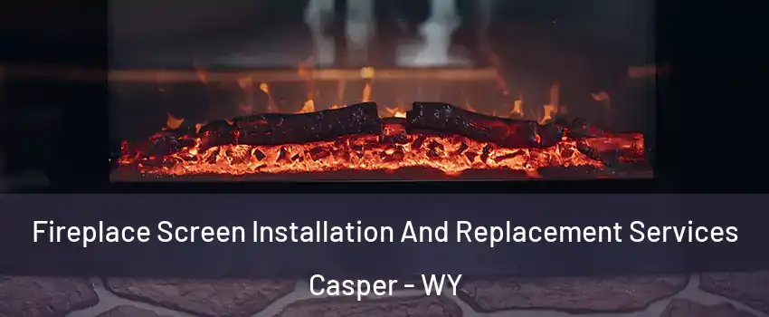  Fireplace Screen Installation And Replacement Services Casper - WY