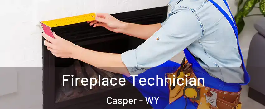 Fireplace Technician Casper - WY