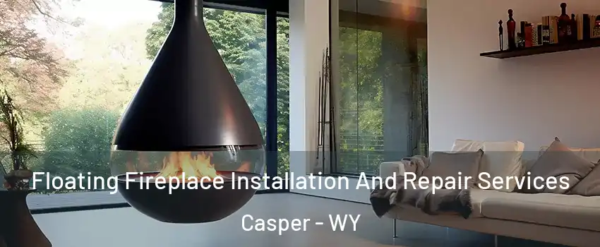  Floating Fireplace Installation And Repair Services Casper - WY