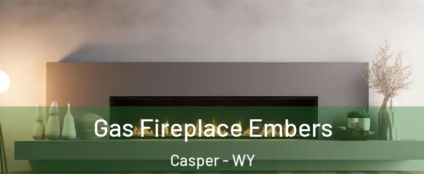  Gas Fireplace Embers Casper - WY
