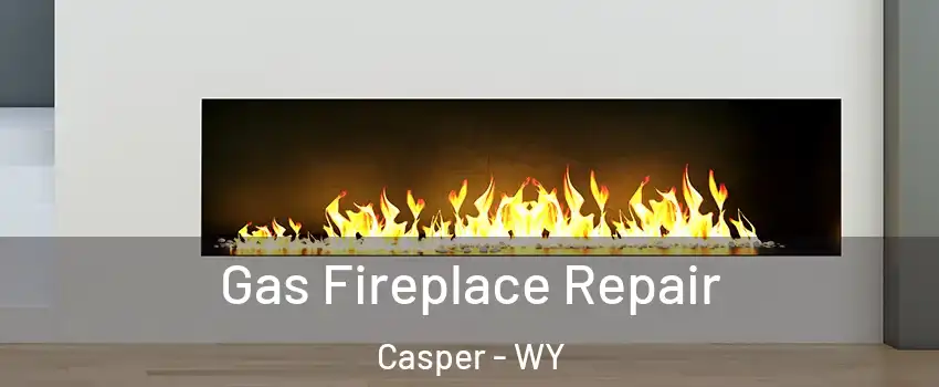  Gas Fireplace Repair Casper - WY