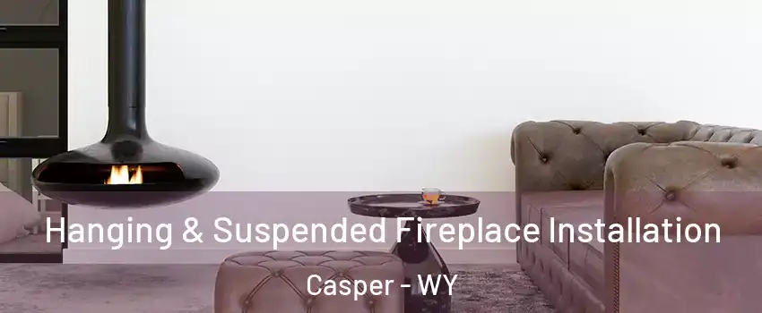  Hanging & Suspended Fireplace Installation Casper - WY