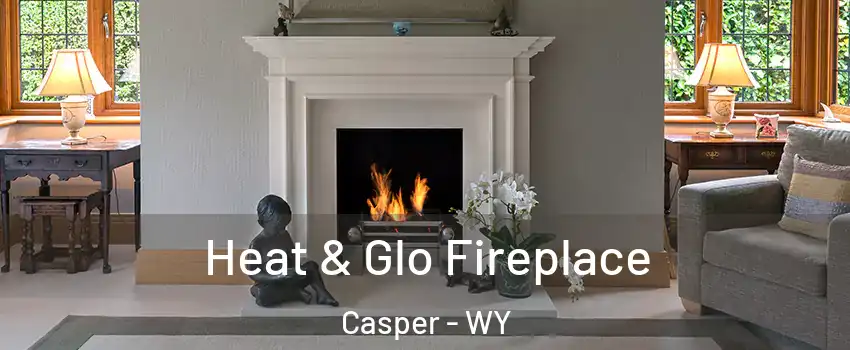  Heat & Glo Fireplace Casper - WY