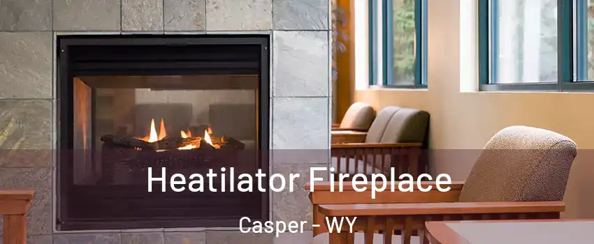  Heatilator Fireplace Casper - WY