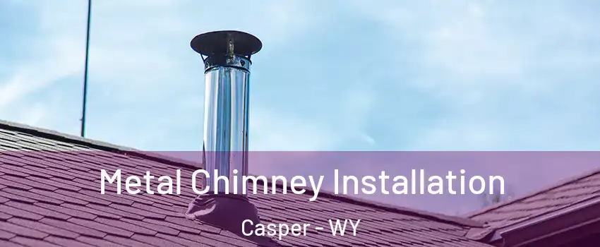  Metal Chimney Installation Casper - WY