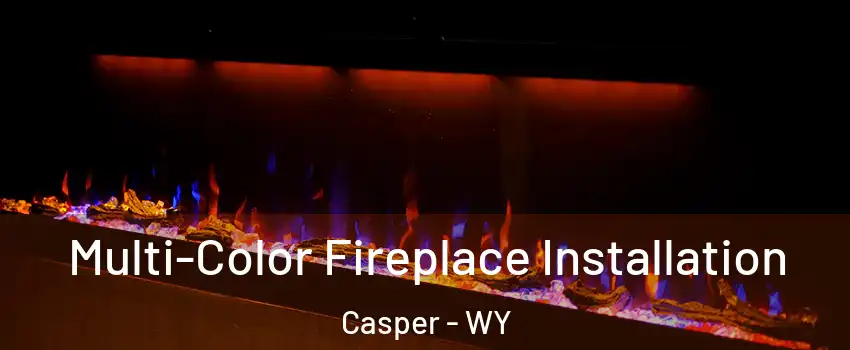  Multi-Color Fireplace Installation Casper - WY