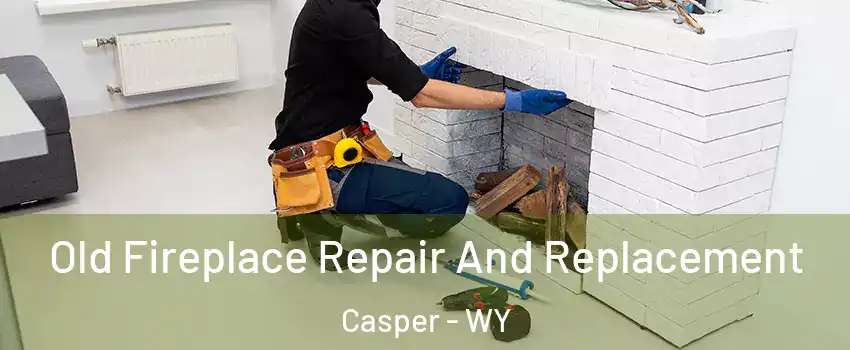  Old Fireplace Repair And Replacement Casper - WY