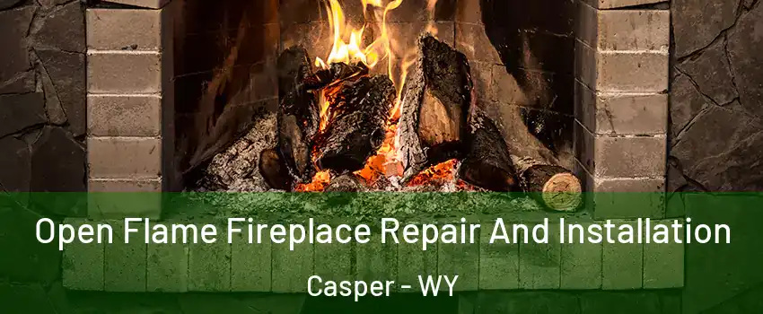  Open Flame Fireplace Repair And Installation Casper - WY