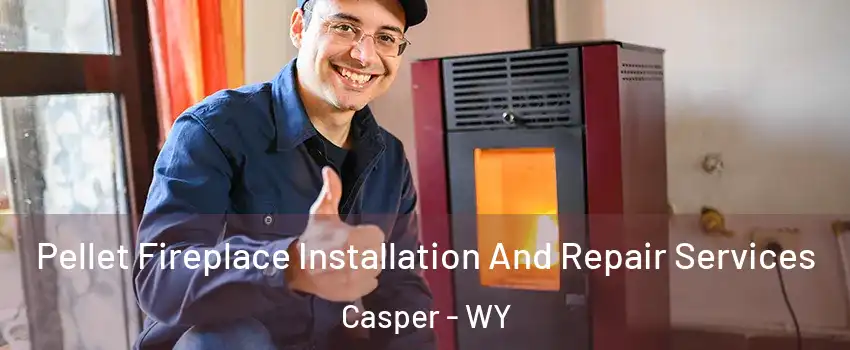  Pellet Fireplace Installation And Repair Services Casper - WY