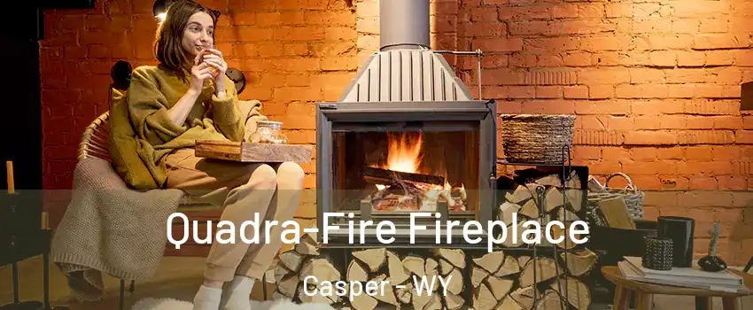  Quadra-Fire Fireplace Casper - WY