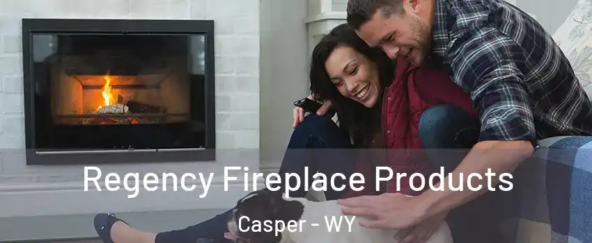  Regency Fireplace Products Casper - WY