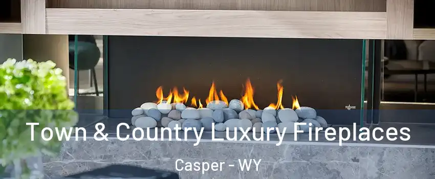  Town & Country Luxury Fireplaces Casper - WY
