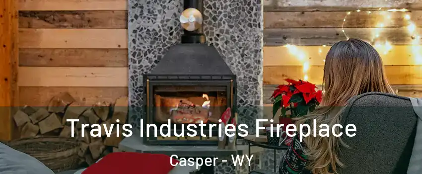  Travis Industries Fireplace Casper - WY