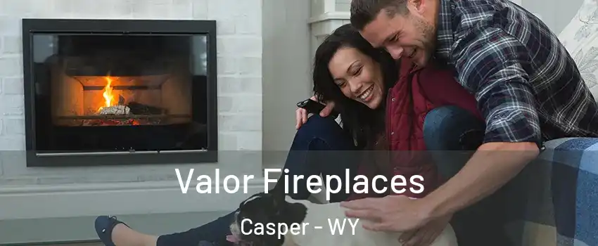  Valor Fireplaces Casper - WY