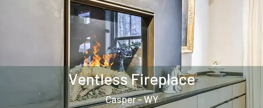  Ventless Fireplace Casper - WY
